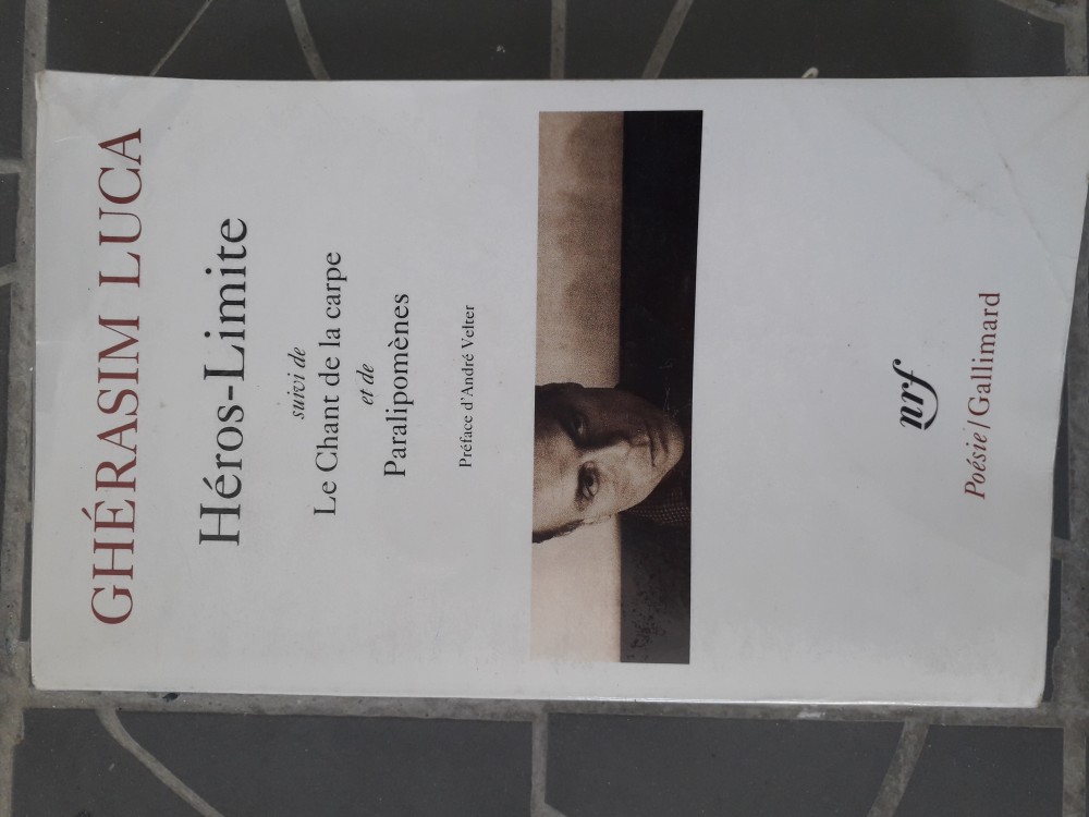 Héros-Limites | LUCA Guérasim, Héros-Limite, suivi de Le Chant de la carpe et de Paralipomènes [1985], s.l, Éditions Gallimard, 2001.