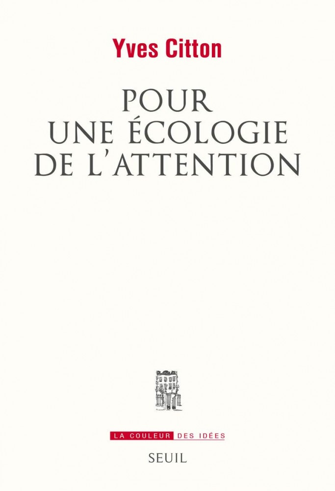 Pour une écologie de l'attention | CITTON Yves, Pour une écologie de l'attention, Paris, Éditions du Seuil, 2014.