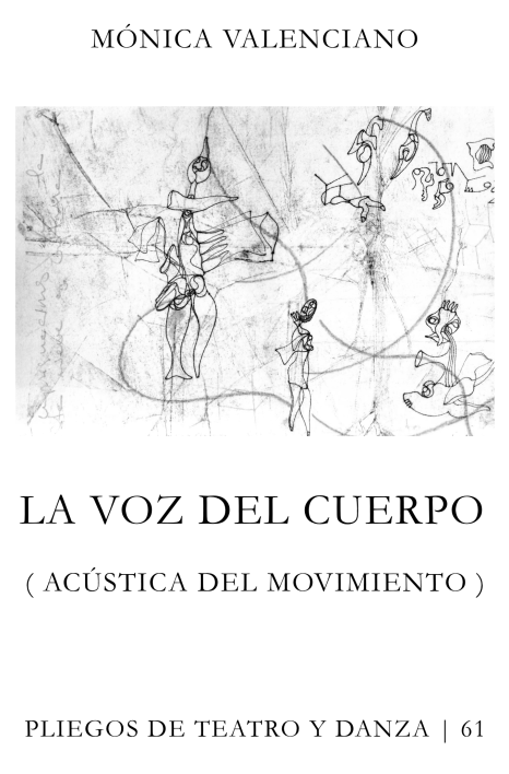 La voz del cuerpo. Acústicas del movimiento | VALENCIANO Mónica, La voz del cuerpo. Acústicas del movimiento, Madrid: Aflera Pliegos, 2015, Colección Pliegos de Teatro y Danza, número 61.